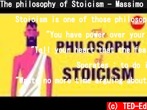 The philosophy of Stoicism - Massimo Pigliucci  (c) TED-Ed