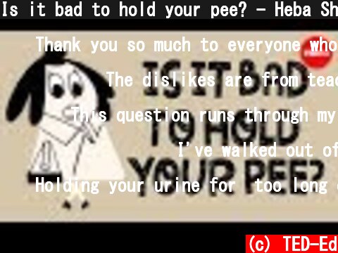 Is it bad to hold your pee? - Heba Shaheed  (c) TED-Ed