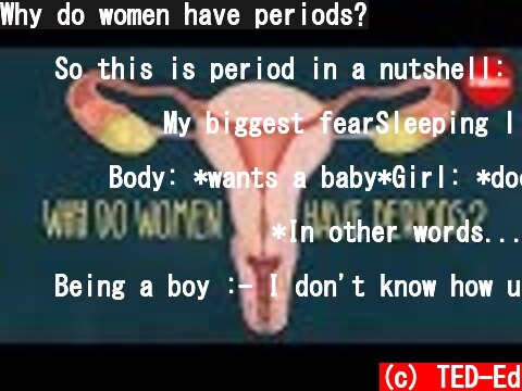 Why do women have periods?  (c) TED-Ed