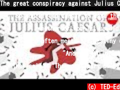 The great conspiracy against Julius Caesar - Kathryn Tempest  (c) TED-Ed