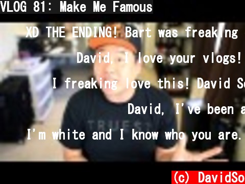 VLOG 81: Make Me Famous  (c) DavidSo