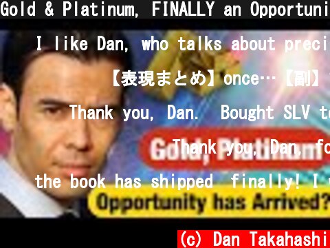 Gold & Platinum, FINALLY an Opportunity has ARRIVED??  (c) Dan Takahashi