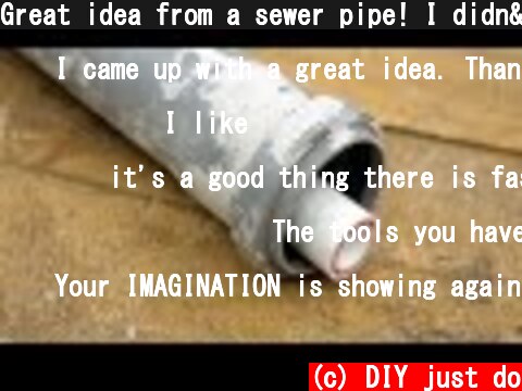 Great idea from a sewer pipe! I didn't expect it to be so useful.  (c) DIY just do